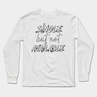 Single but not available Long Sleeve T-Shirt